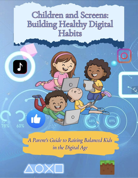 Children and Screens: A Parent’s Guide to Healthy Digital Habits